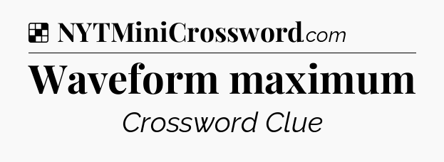 Solution: Waveform maximum - NYT Crossword
