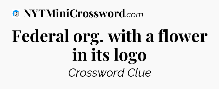 Federal org. with a flower in its logo Crossword Clue