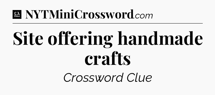 Site offering handmade crafts - LA Times Crossword