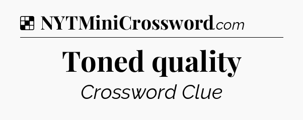 Solution: Toned quality - NYT Crossword