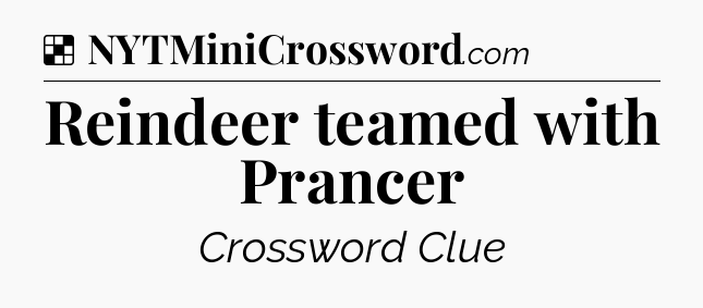 Solution: Reindeer teamed with Prancer - NYT Crossword