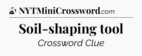 Soil-shaping tool - Daily Themed Classic Crossword