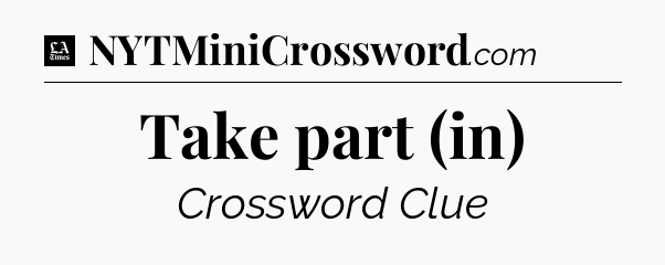 Take part (in) - LA Times Crossword