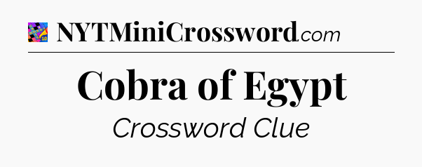 Cobra of Egypt Crossword Clue
