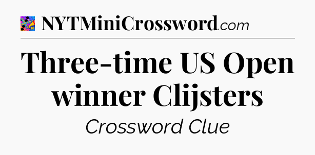 Three-time US Open winner Clijsters Crossword Clue