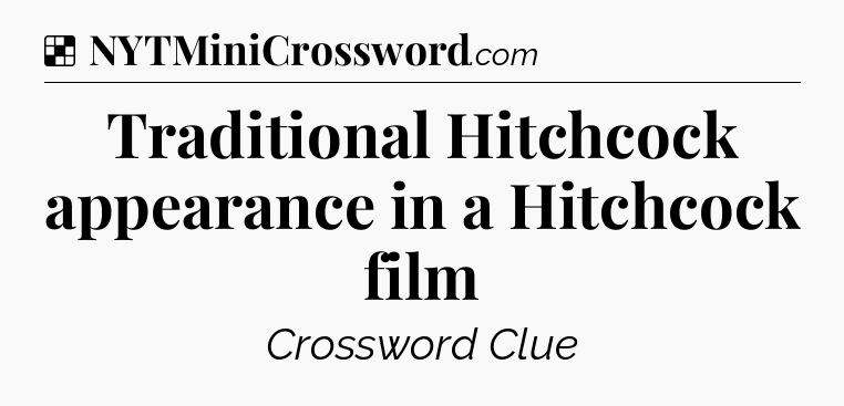 Solution: Traditional Hitchcock appearance in a Hitchcock film - NYT Crossword