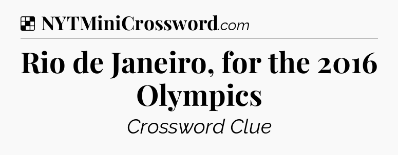 Solution: Rio de Janeiro, for the 2016 Olympics - NYT Crossword