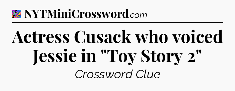 Actress Cusack who voiced Jessie in 