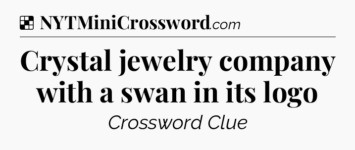 Solution: Crystal jewelry company with a swan in its logo - NYT Crossword