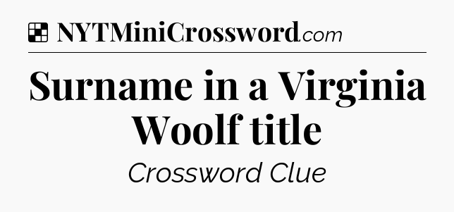 Solution: Surname in a Virginia Woolf title - NYT Crossword