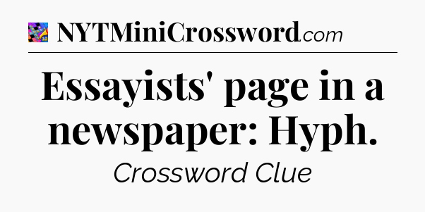 Essayists' page in a newspaper: Hyph Crossword Clue
