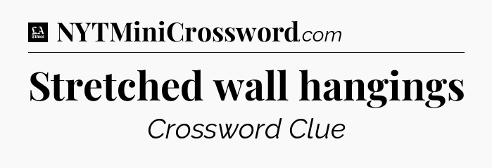 Stretched wall hangings - LA Times Crossword