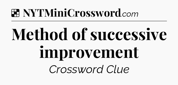 Solution: Method of successive improvement - NYT Crossword