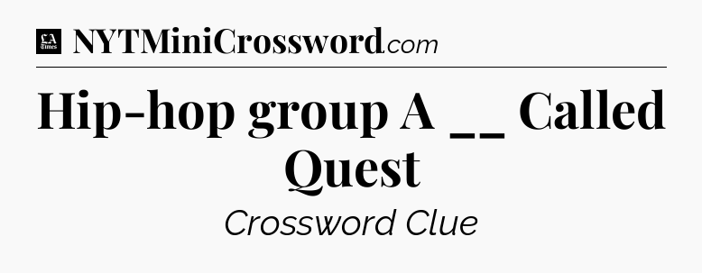 Hip-hop group A __ Called Quest - LA Times Crossword
