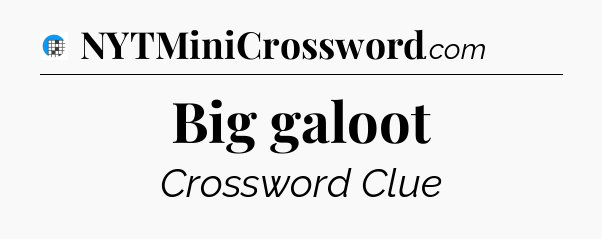 Big galoot Crossword Clue