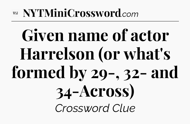 Given name of actor Harrelson  (or what's formed by 29-, 32- and 34-Across)  - WSJ Crossword
