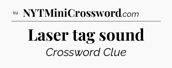 Laser tag sound - WSJ Crossword
