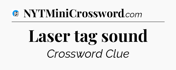Laser tag sound Crossword Clue