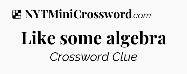 Solution: Like some algebra - NYT Crossword