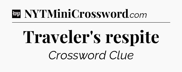Traveler's respite Crossword Clue