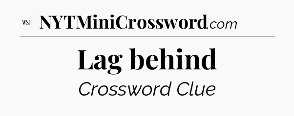 Lag behind - WSJ Crossword