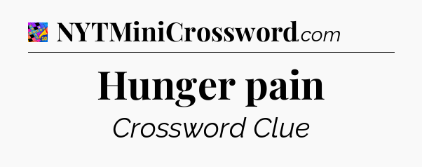 Hunger pain Crossword Clue