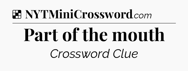 Solution: Part of the mouth - NYT Crossword