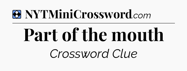Solution: Part of the mouth - NYT Mini Crossword