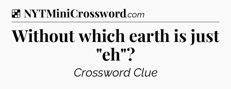 Solution: Without which earth is just 