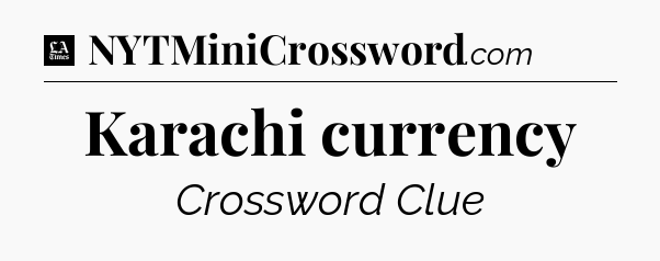 Karachi currency - LA Times Crossword