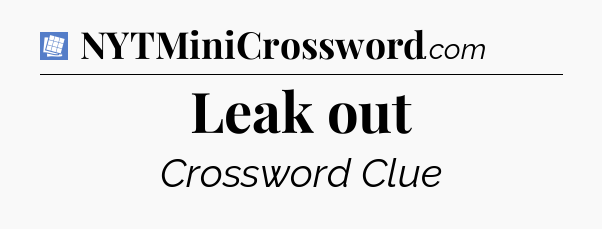 Leak out Puzzle Page Crossword Clue
