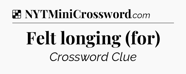 Solution: Felt longing (for) - NYT Crossword