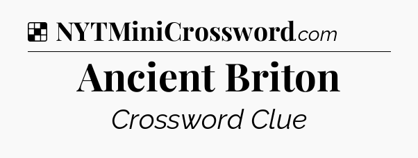 Solution: Ancient Briton - NYT Crossword
