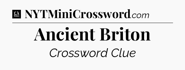 Ancient Briton - LA Times Crossword