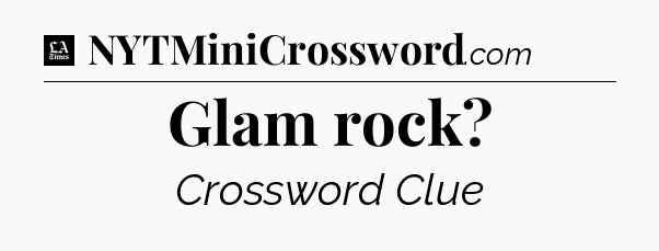 Glam rock - LA Times Crossword