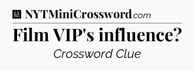 Film VIP's influence - LA Times Crossword