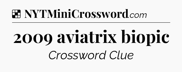 Solution: 2009 aviatrix biopic - NYT Crossword
