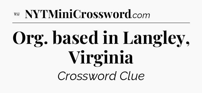 Org. based in Langley, Virginia - WSJ Crossword