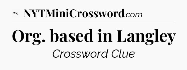 Org. based in Langley - WSJ Crossword