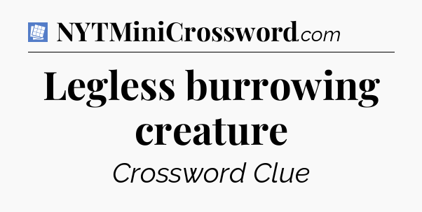 Legless burrowing creature Puzzle Page Crossword Clue
