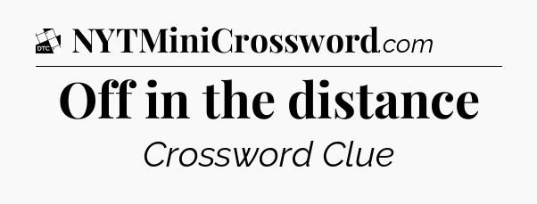 Off in the distance - Daily Themed Classic Crossword