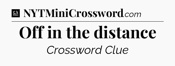 Off in the distance - LA Times Crossword