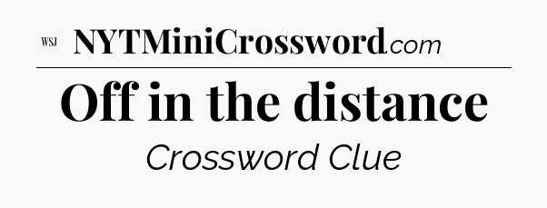 Off in the distance - WSJ Crossword