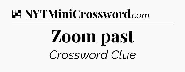 Solution: Zoom past - NYT Crossword