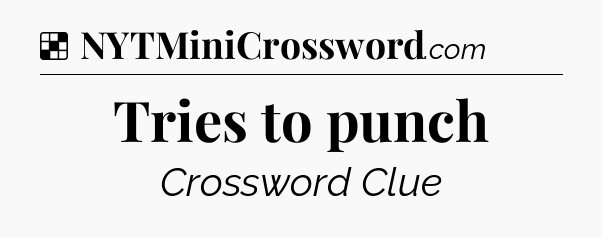Solution: Tries to punch - NYT Crossword