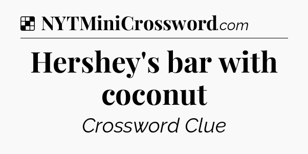 Solution: Hershey's bar with coconut - NYT Crossword