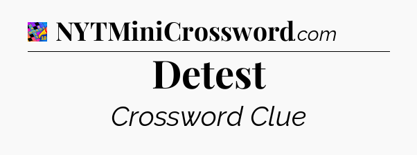 Detest Crossword Clue