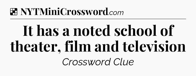 Solution: It has a noted school of theater, film and television - NYT Crossword