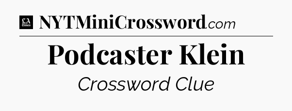Podcaster Klein - LA Times Crossword