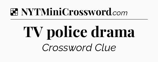 Solution: TV police drama - NYT Crossword